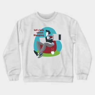 A blogger writing a blog, gift for blogger Crewneck Sweatshirt